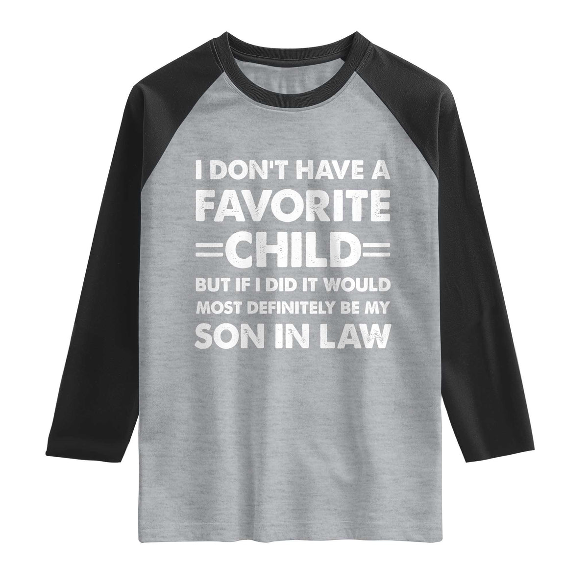 My Son In Law Is My Favorite Child Raglan Shirt Funny Mother-in-Law Father-in-Law Gift TS10 Heather Gray Black Print Your Wear
