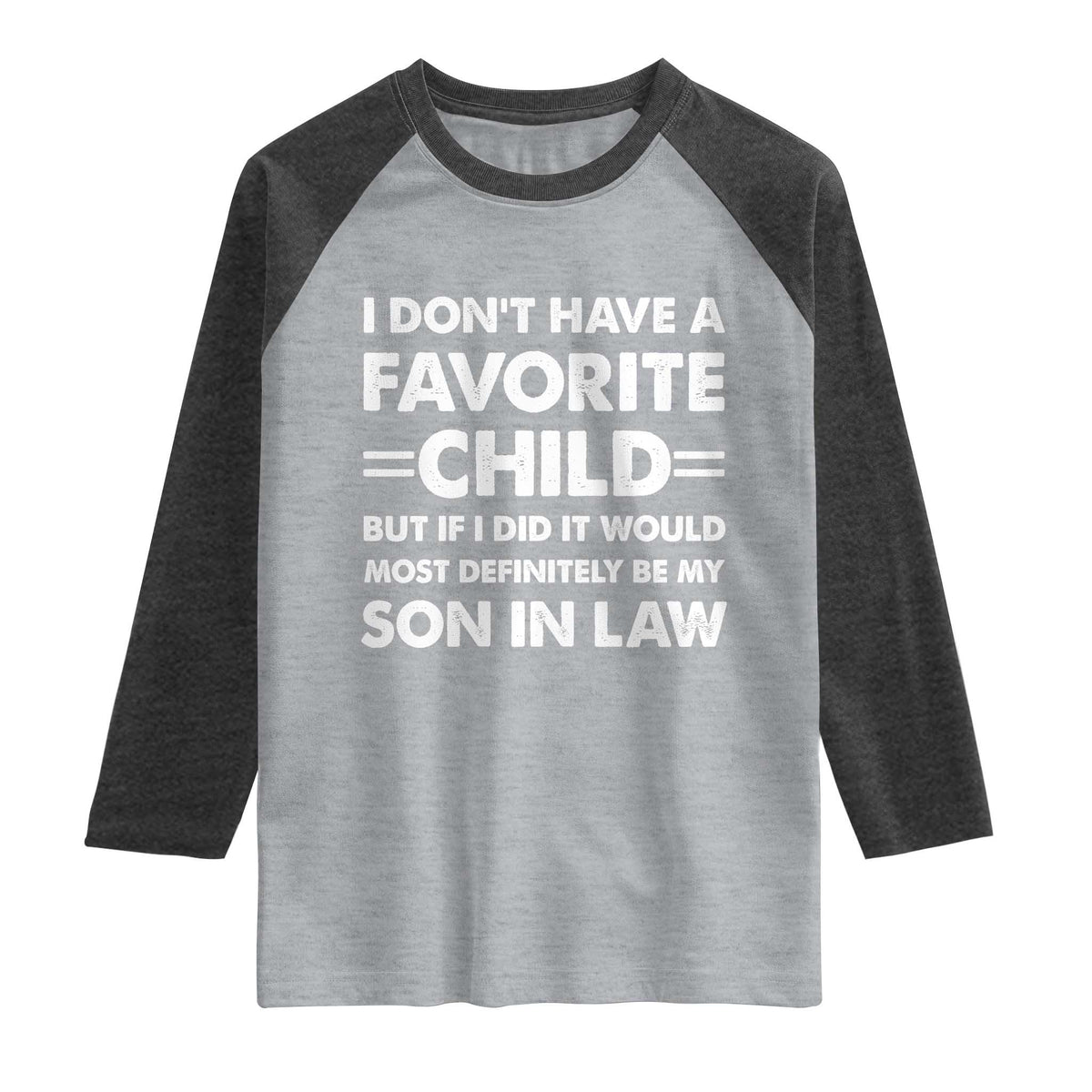 My Son In Law Is My Favorite Child Raglan Shirt Funny Mother-in-Law Father-in-Law Gift TS10 Heather Gray Heather Charcoal Print Your Wear