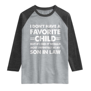 My Son In Law Is My Favorite Child Raglan Shirt Funny Mother-in-Law Father-in-Law Gift TS10 Heather Gray Heather Charcoal Print Your Wear