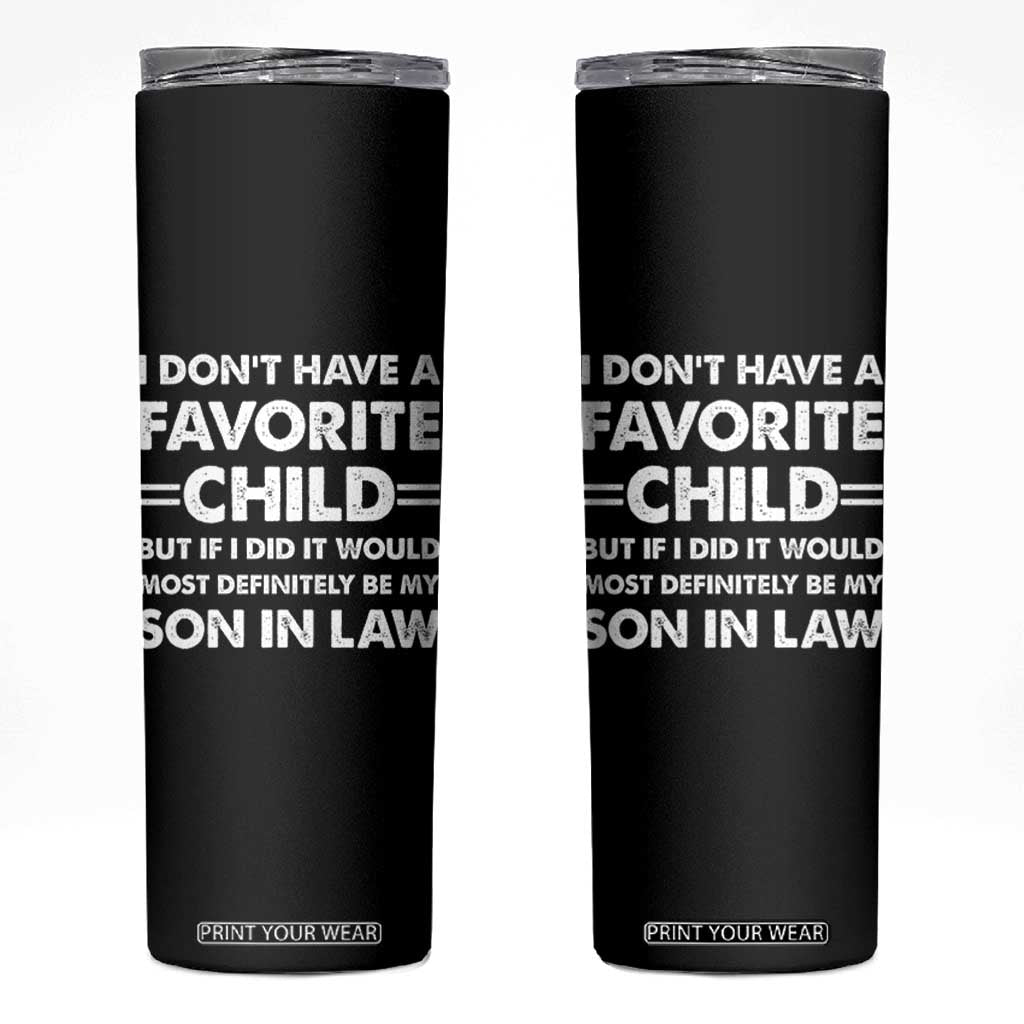My Son In Law Is My Favorite Child Skinny Tumbler Funny Mother-in-Law Father-in-Law Gift TS10 Black Print Your Wear