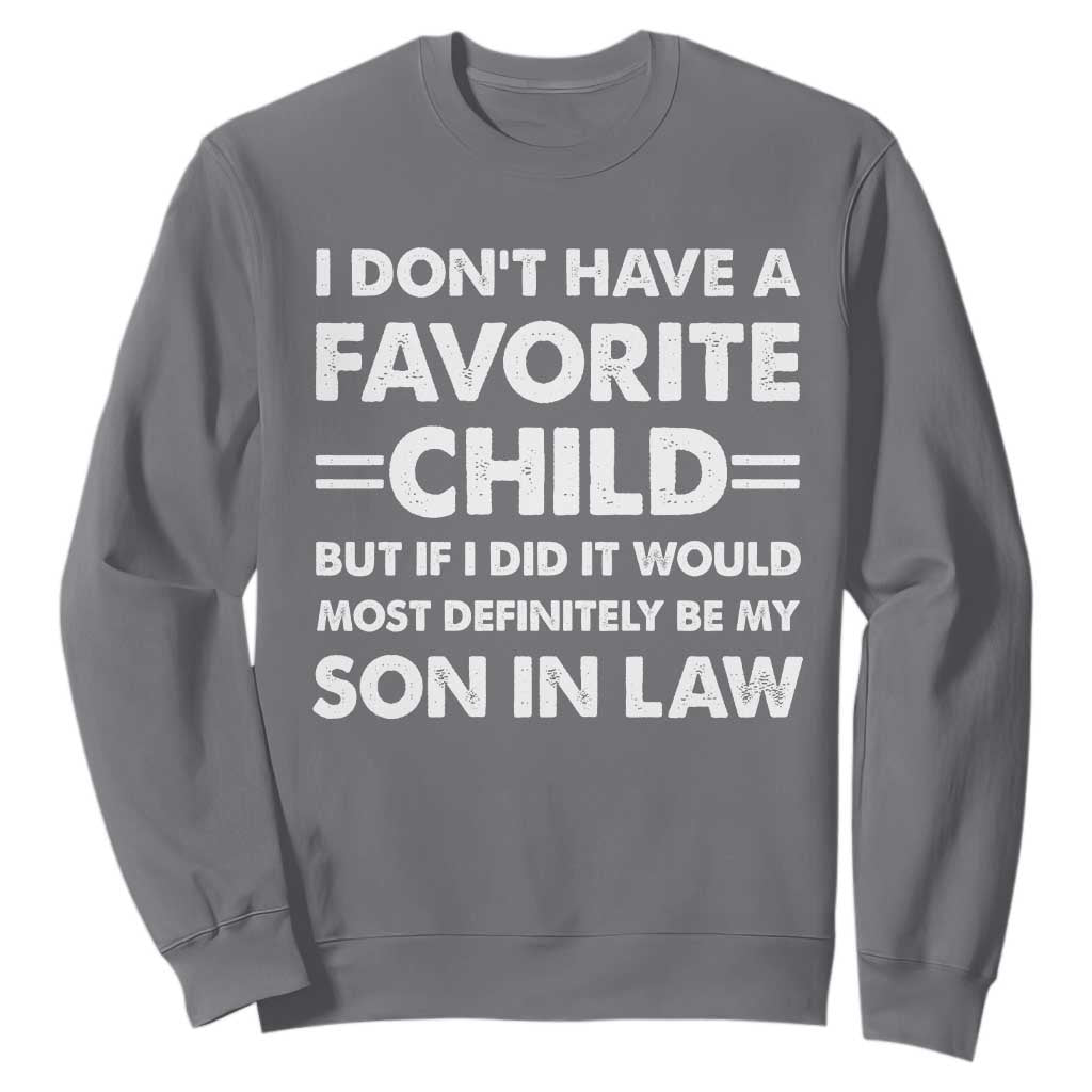 My Son In Law Is My Favorite Child Sweatshirt Funny Mother-in-Law Father-in-Law Gift TS10 Charcoal Print Your Wear