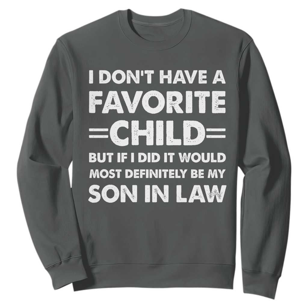 My Son In Law Is My Favorite Child Sweatshirt Funny Mother-in-Law Father-in-Law Gift TS10 Dark Heather Print Your Wear