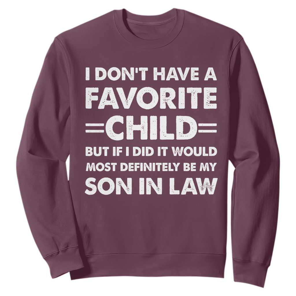 My Son In Law Is My Favorite Child Sweatshirt Funny Mother-in-Law Father-in-Law Gift TS10 Maroon Print Your Wear
