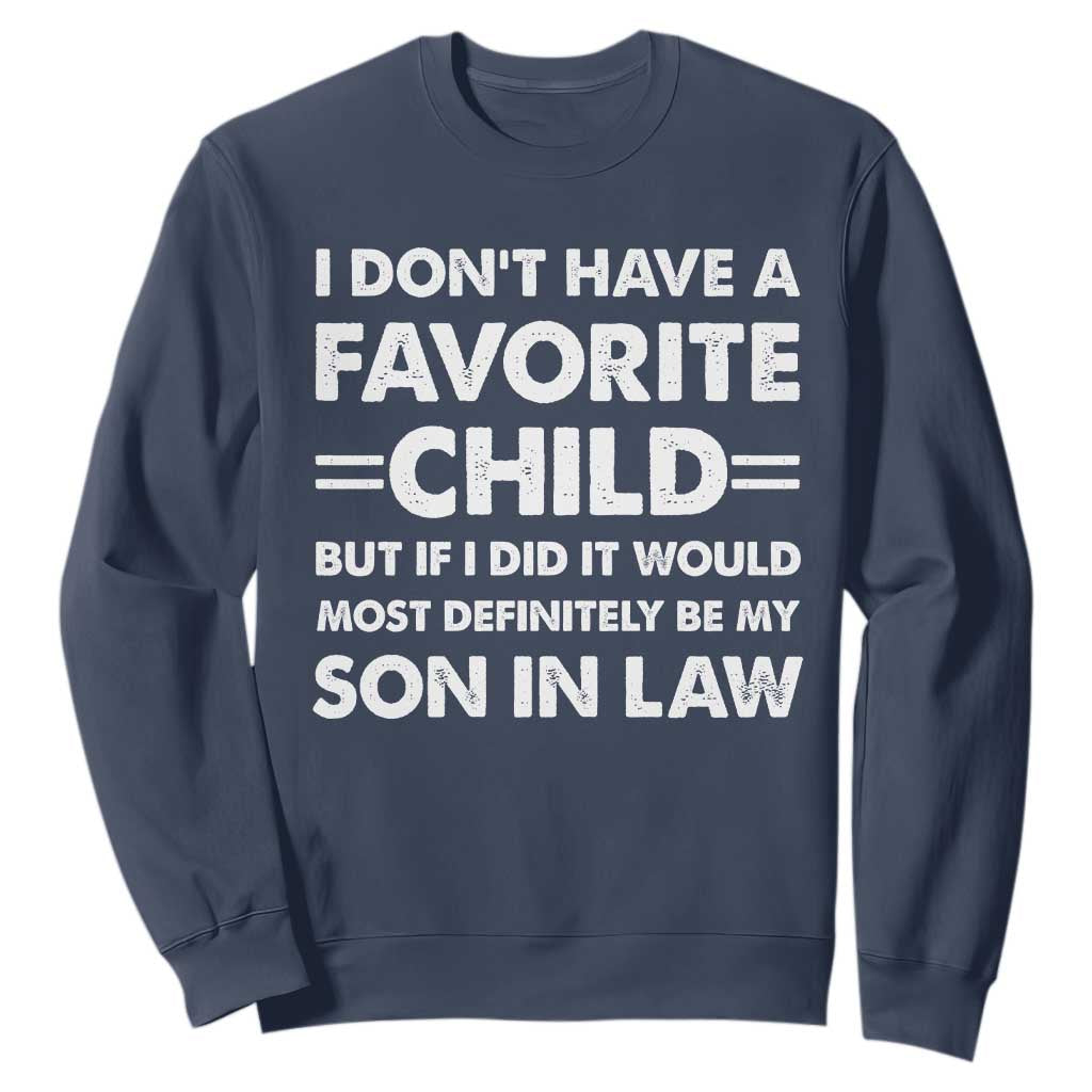 My Son In Law Is My Favorite Child Sweatshirt Funny Mother-in-Law Father-in-Law Gift TS10 Navy Print Your Wear
