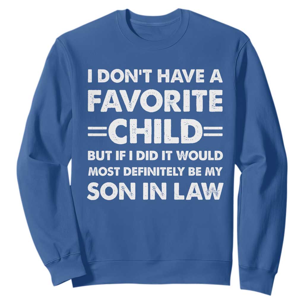 My Son In Law Is My Favorite Child Sweatshirt Funny Mother-in-Law Father-in-Law Gift TS10 Royal Blue Print Your Wear