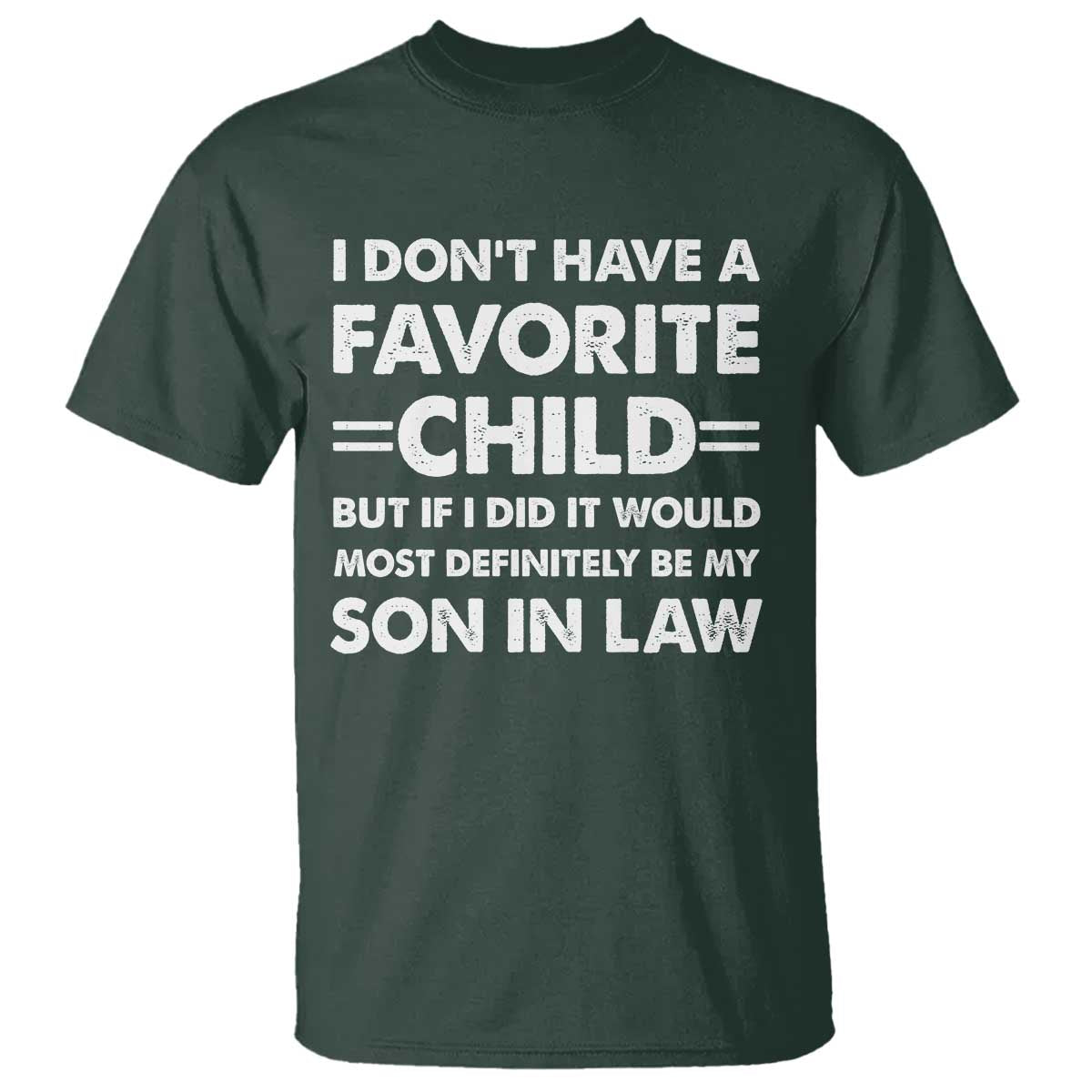 My Son In Law Is My Favorite Child T Shirt Funny Mother-in-Law Father-in-Law Gift TS10 Dark Forest Green Print Your Wear