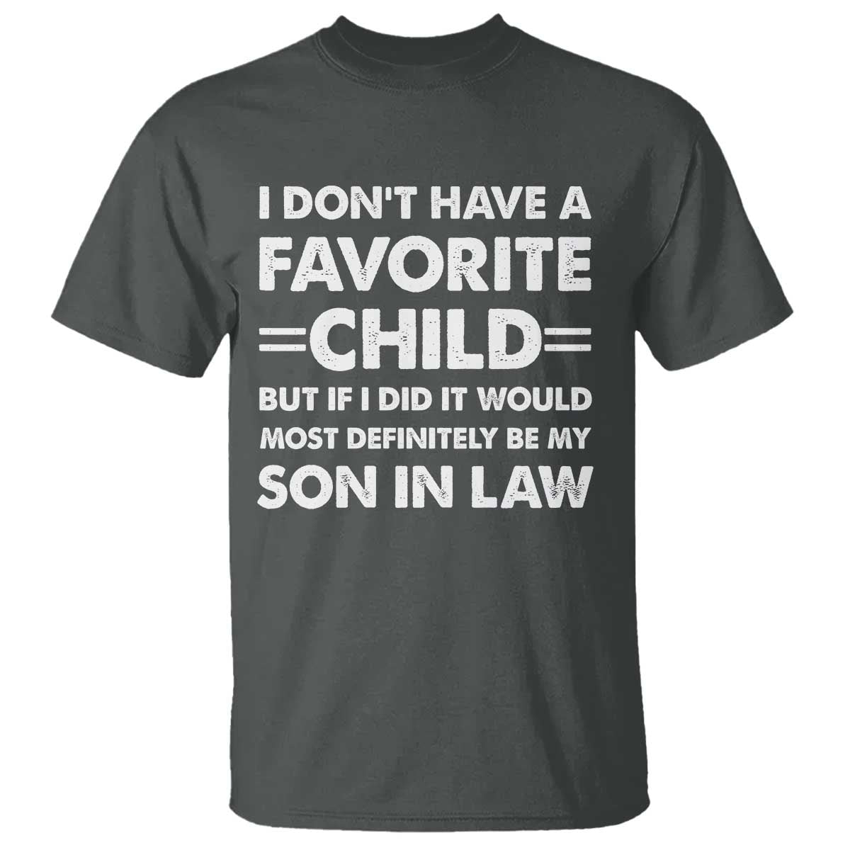 My Son In Law Is My Favorite Child T Shirt Funny Mother-in-Law Father-in-Law Gift TS10 Dark Heather Print Your Wear