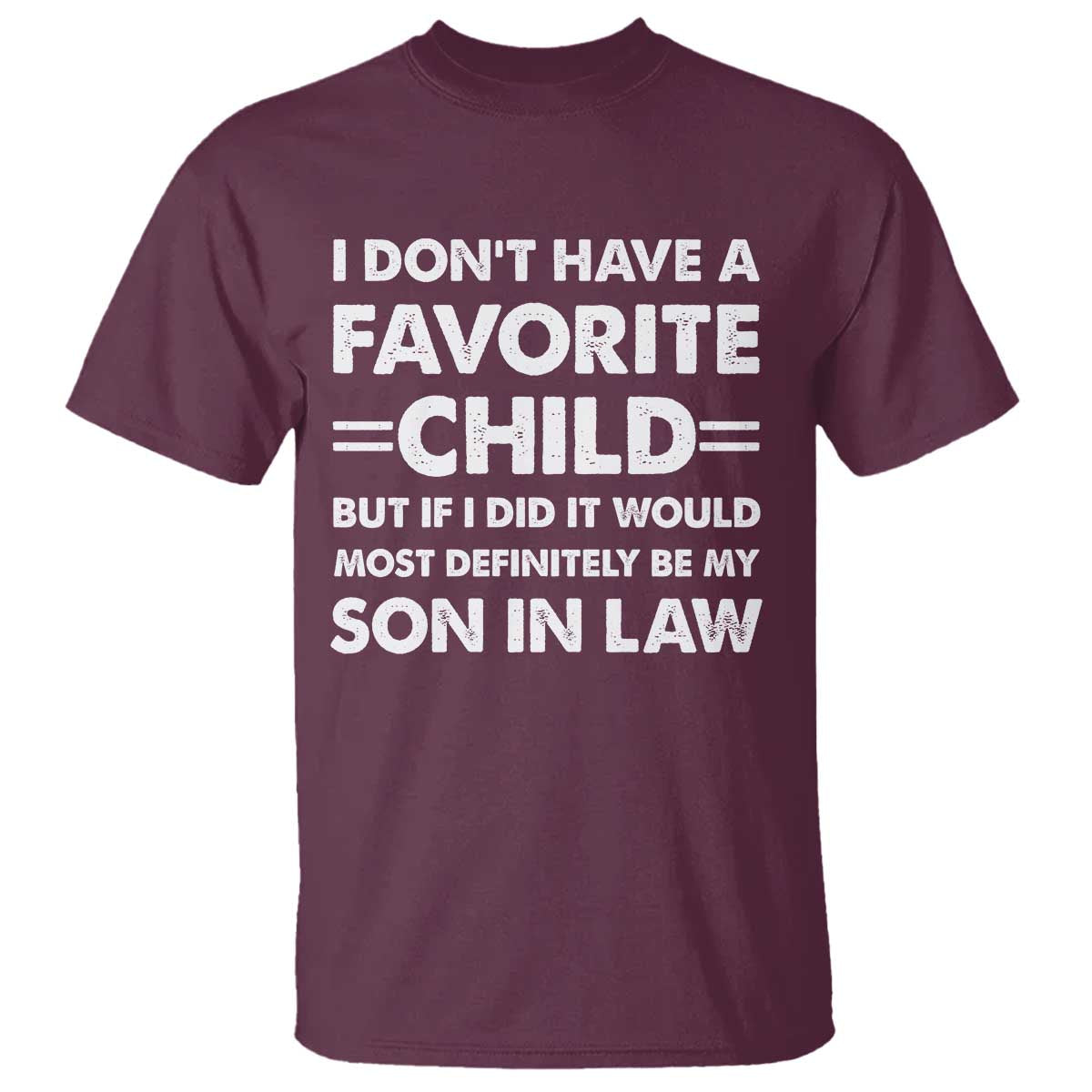 My Son In Law Is My Favorite Child T Shirt Funny Mother-in-Law Father-in-Law Gift TS10 Maroon Print Your Wear