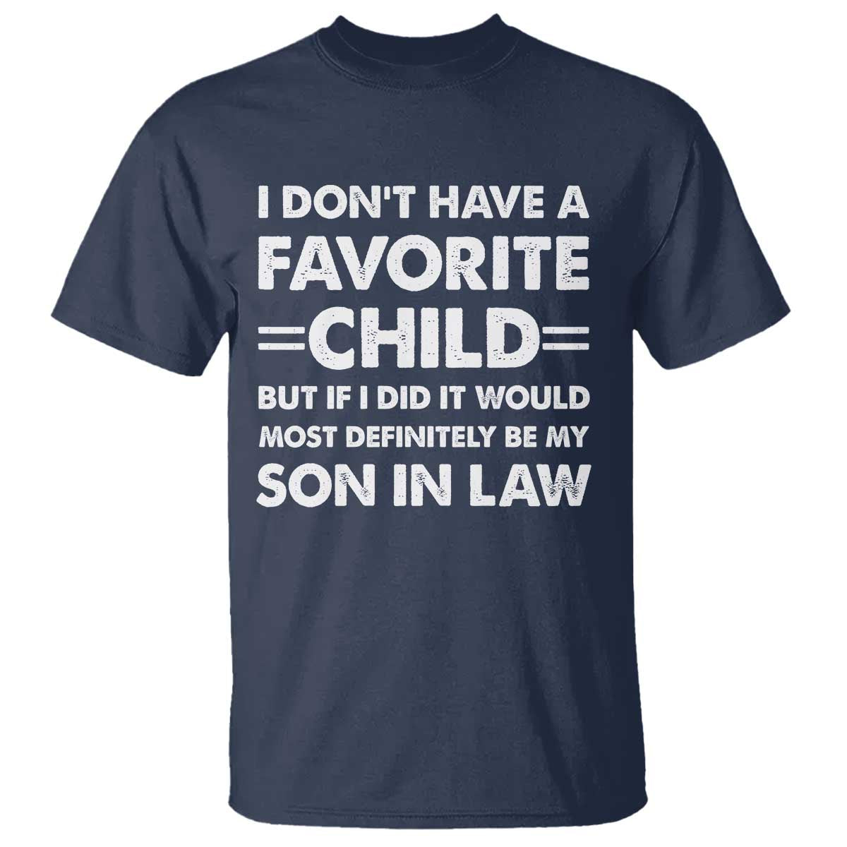 My Son In Law Is My Favorite Child T Shirt Funny Mother-in-Law Father-in-Law Gift TS10 Navy Print Your Wear