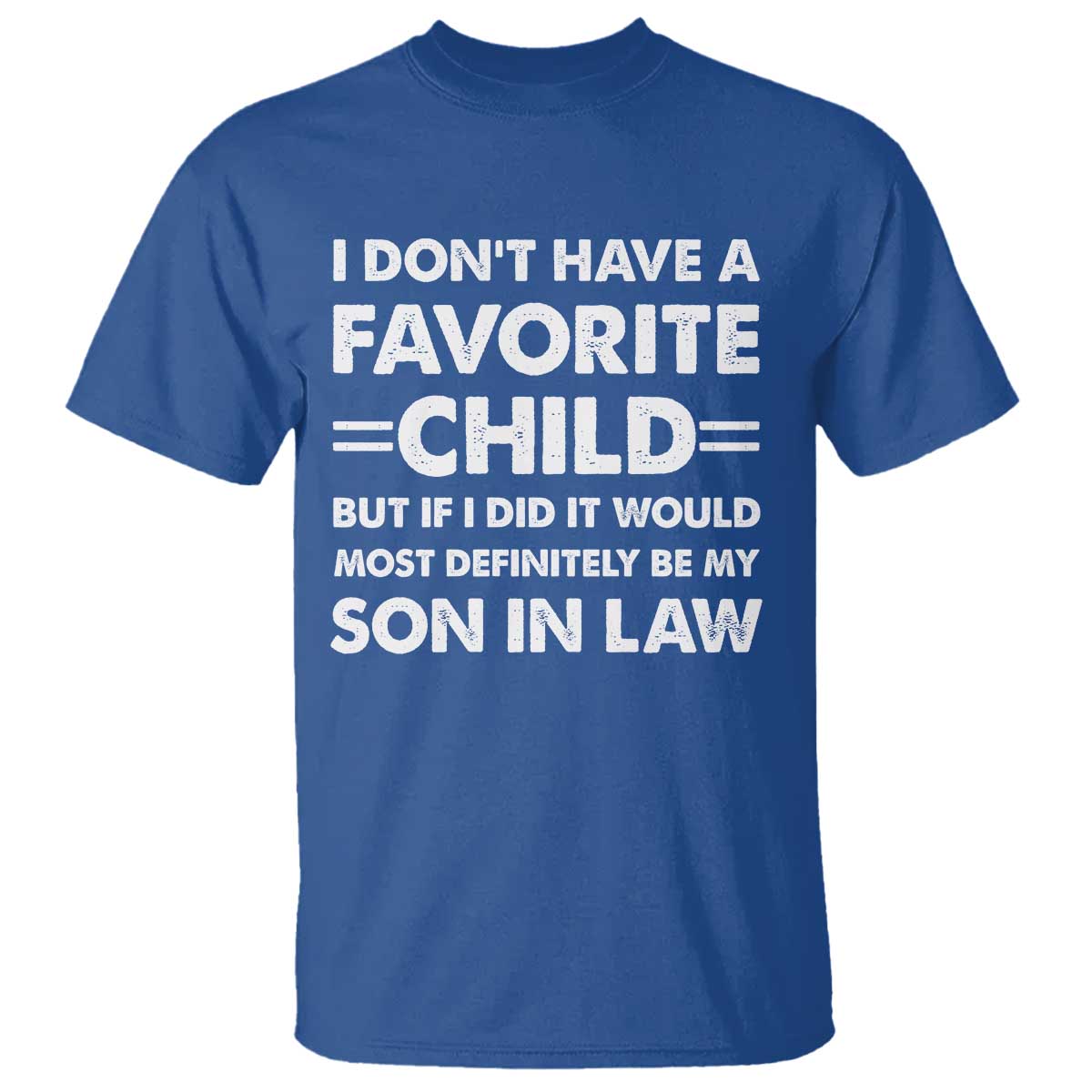 My Son In Law Is My Favorite Child T Shirt Funny Mother-in-Law Father-in-Law Gift TS10 Royal Blue Print Your Wear