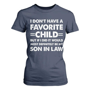 My Son In Law Is My Favorite Child T Shirt For Women Funny Mother-in-Law Father-in-Law Gift TS10 Navy Print Your Wear
