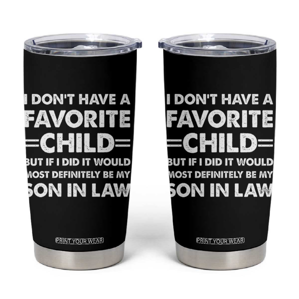 My Son In Law Is My Favorite Child Tumbler Cup Funny Mother-in-Law Father-in-Law Gift TS10 Black Print Your Wear