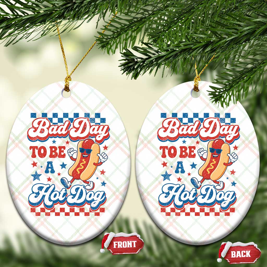 Bad Day To Be A Hot Dog Ceramic Ornament Hotdog Lover Wiener 4th Of July TS10 Print Your Wear