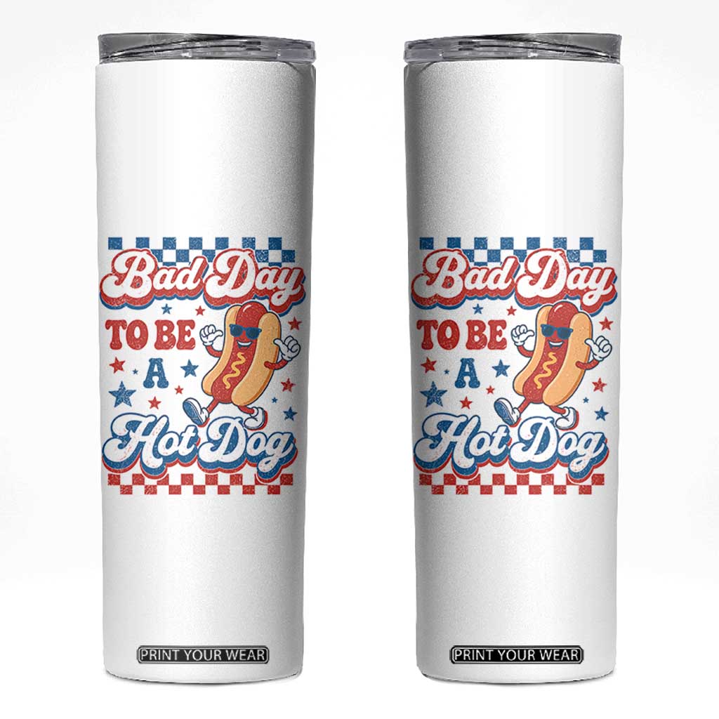 Bad Day To Be A Hot Dog Skinny Tumbler Hotdog Lover Wiener 4th Of July TS10 White Print Your Wear