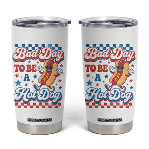 Bad Day To Be A Hot Dog Tumbler Cup Hotdog Lover Wiener 4th Of July TS10 White Print Your Wear