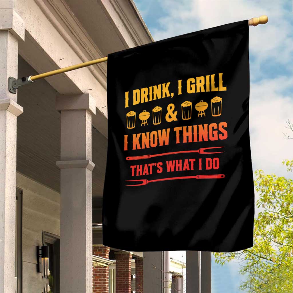 Funny BBQ Beer Lovers Garden Flag I Drink I Grill And I Know Things Bbq Barbecue Beer TS10 Print Your Wear