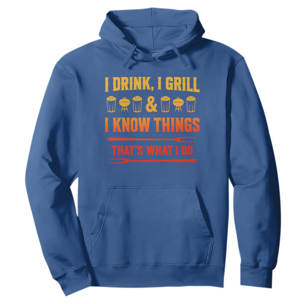 Funny BBQ Beer Lovers Hoodie I Drink I Grill And I Know Things Bbq Barbecue Beer TS10 Royal Blue Print Your Wear