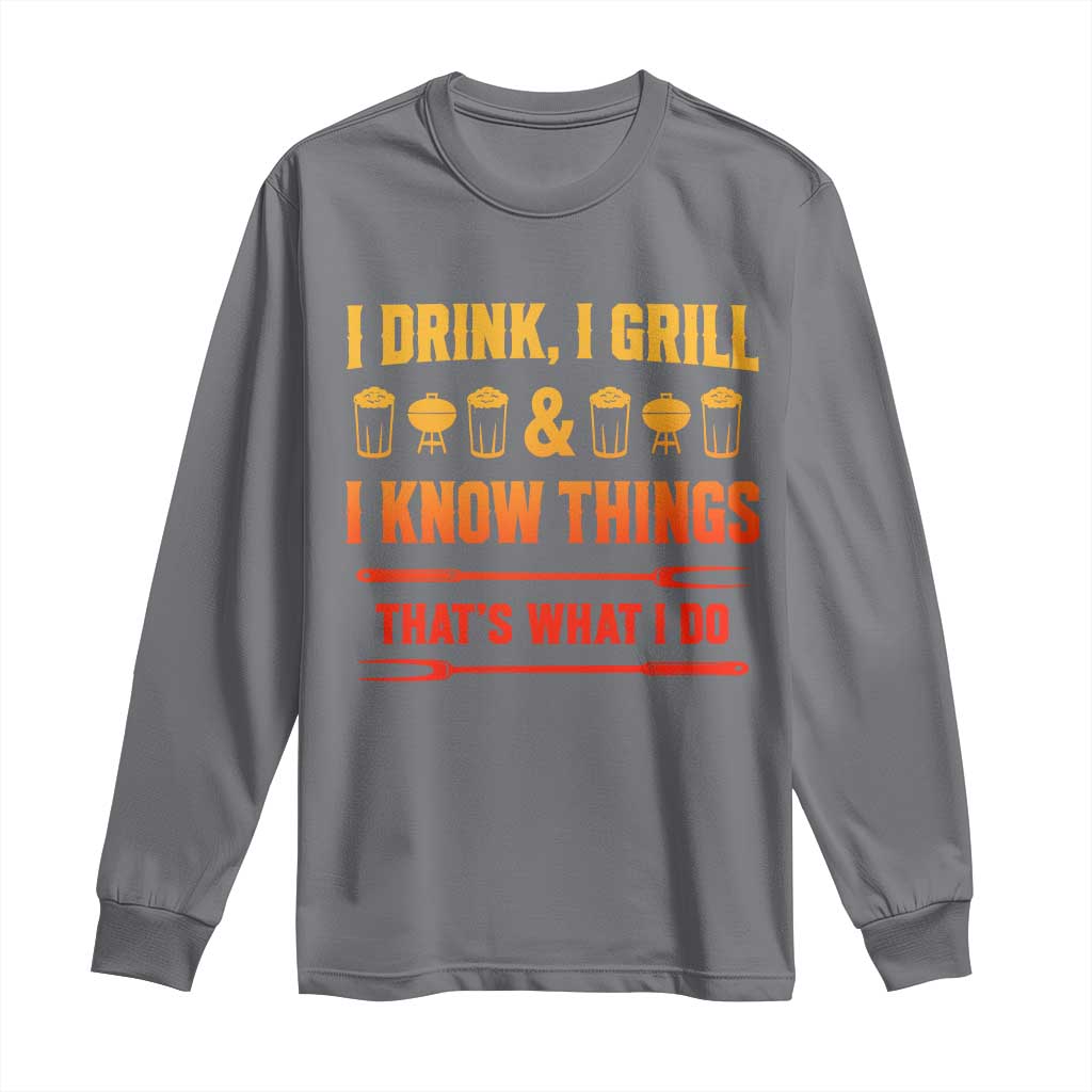 Funny BBQ Beer Lovers Long Sleeve Shirt I Drink I Grill And I Know Things Bbq Barbecue Beer TS10 Charcoal Print Your Wear