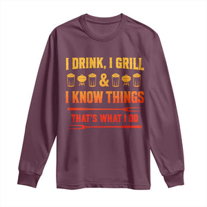 Funny BBQ Beer Lovers Long Sleeve Shirt I Drink I Grill And I Know Things Bbq Barbecue Beer TS10 Maroon Print Your Wear