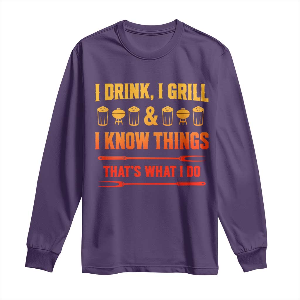 Funny BBQ Beer Lovers Long Sleeve Shirt I Drink I Grill And I Know Things Bbq Barbecue Beer TS10 Purple Print Your Wear