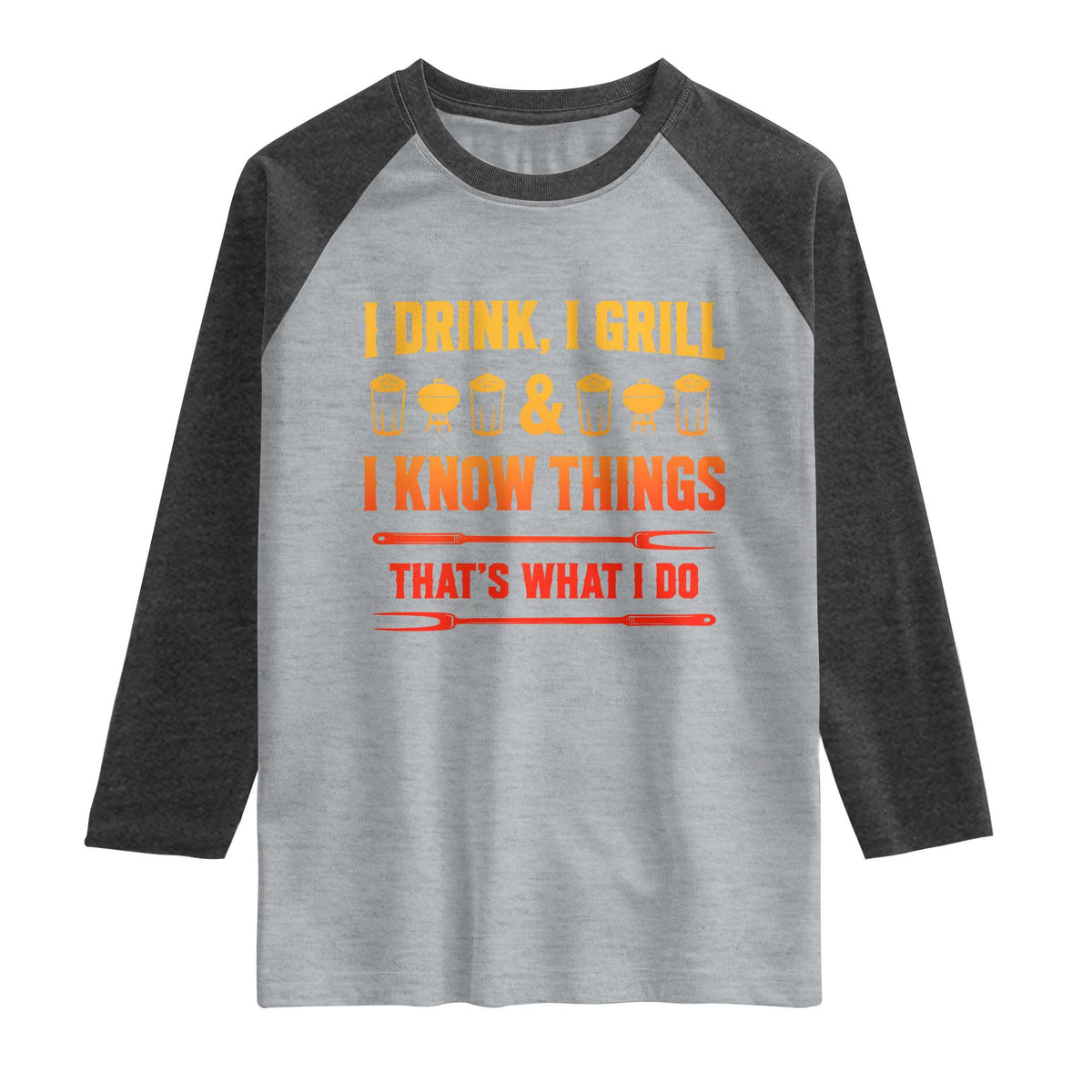 Funny BBQ Beer Lovers Raglan Shirt I Drink I Grill And I Know Things Bbq Barbecue Beer TS10 Heather Gray Heather Charcoal Print Your Wear