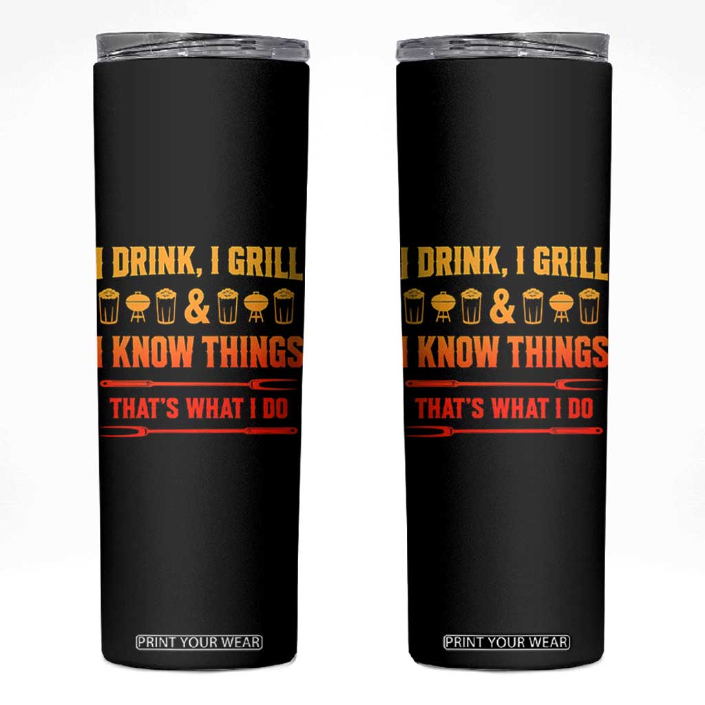 Funny BBQ Beer Lovers Skinny Tumbler I Drink I Grill And I Know Things Bbq Barbecue Beer TS10 Black Print Your Wear