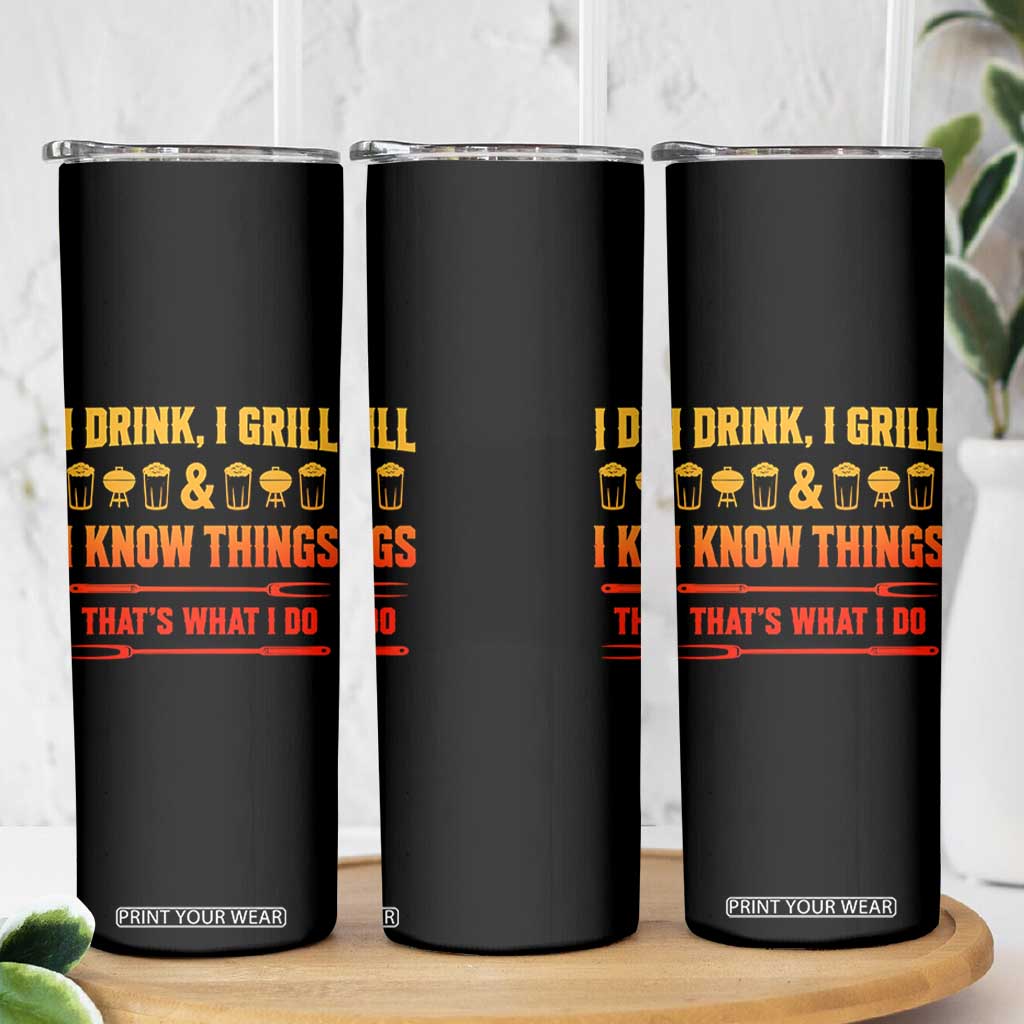 Funny BBQ Beer Lovers Skinny Tumbler I Drink I Grill And I Know Things Bbq Barbecue Beer TS10 Print Your Wear