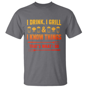 Funny BBQ Beer Lovers T Shirt I Drink I Grill And I Know Things Bbq Barbecue Beer TS10 Charcoal Print Your Wear