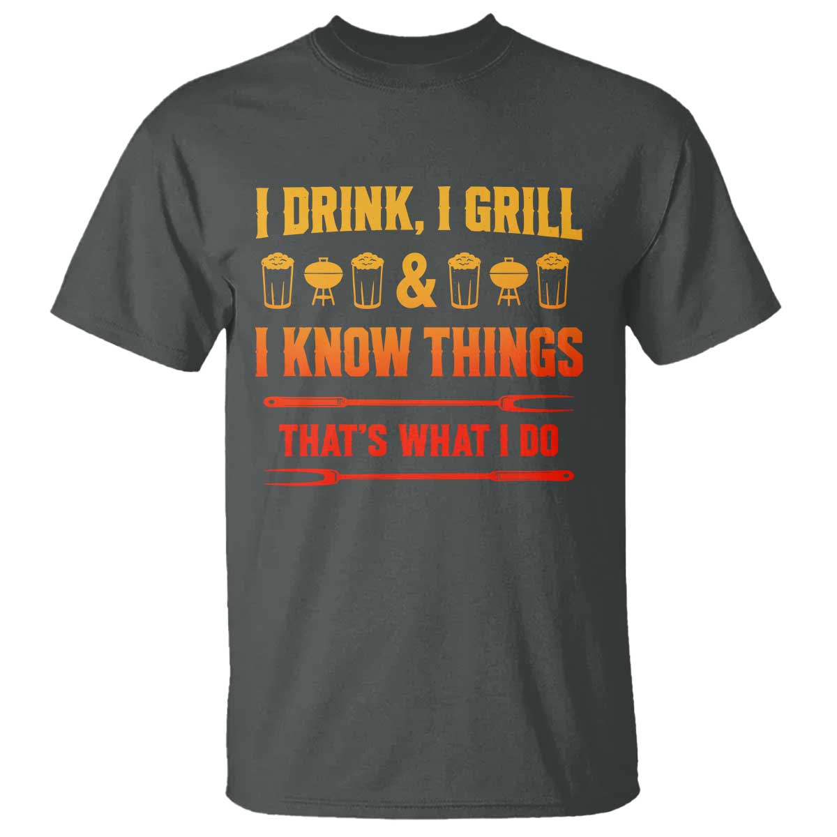 Funny BBQ Beer Lovers T Shirt I Drink I Grill And I Know Things Bbq Barbecue Beer TS10 Dark Heather Print Your Wear