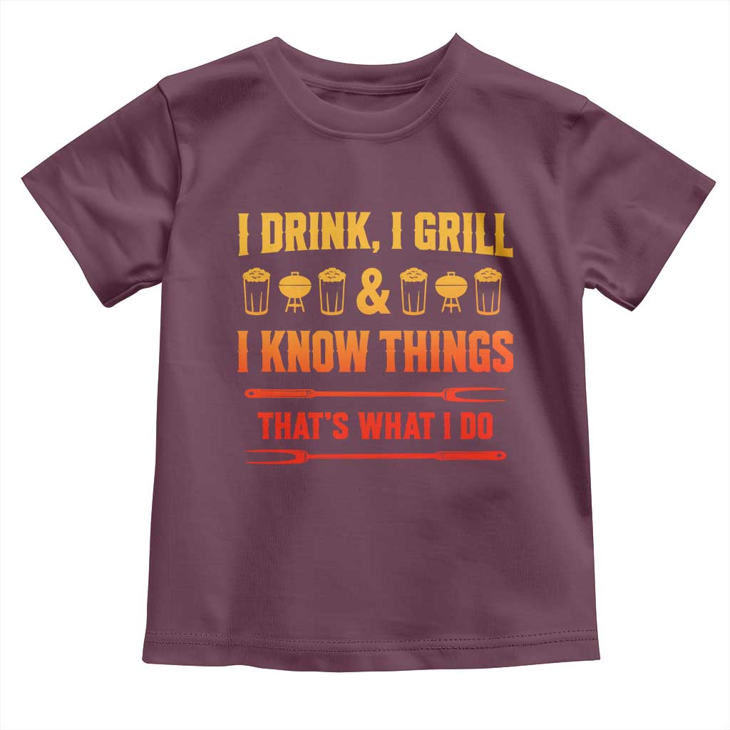 Funny BBQ Beer Lovers Toddler T Shirt I Drink I Grill And I Know Things Bbq Barbecue Beer TS10 Maroon Print Your Wear