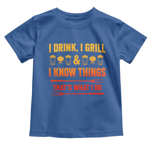 Funny BBQ Beer Lovers Toddler T Shirt I Drink I Grill And I Know Things Bbq Barbecue Beer TS10 Royal Blue Print Your Wear