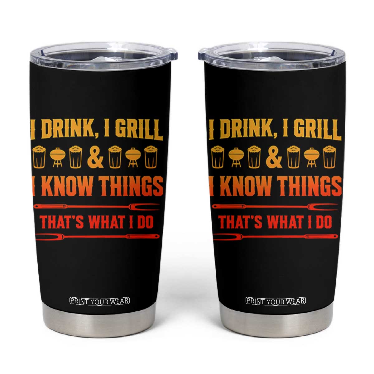 Funny BBQ Beer Lovers Tumbler Cup I Drink I Grill And I Know Things Bbq Barbecue Beer TS10 Black Print Your Wear