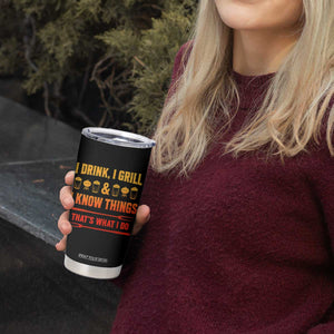 Funny BBQ Beer Lovers Tumbler Cup I Drink I Grill And I Know Things Bbq Barbecue Beer TS10 Print Your Wear
