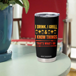 Funny BBQ Beer Lovers Tumbler Cup I Drink I Grill And I Know Things Bbq Barbecue Beer TS10 Print Your Wear