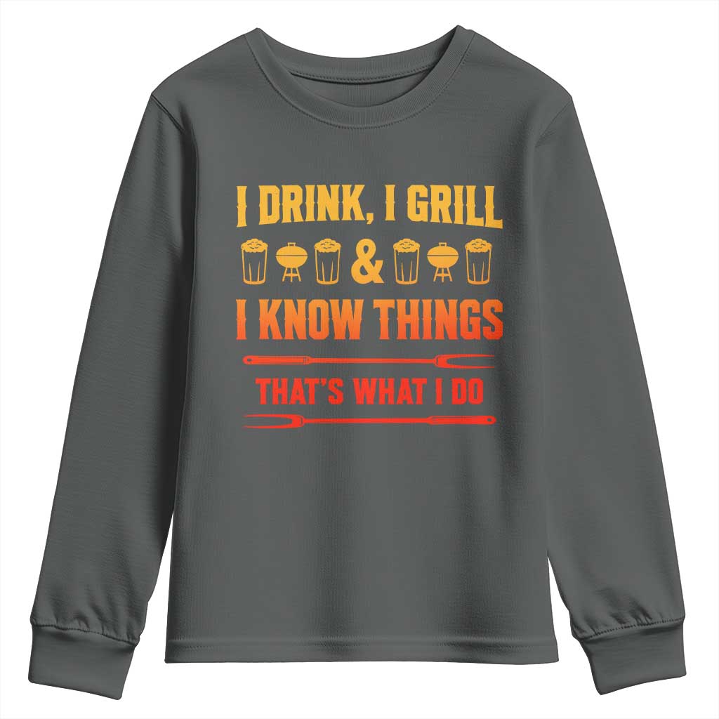 Funny BBQ Beer Lovers Youth Sweatshirt I Drink I Grill And I Know Things Bbq Barbecue Beer TS10 Dark Heather Print Your Wear