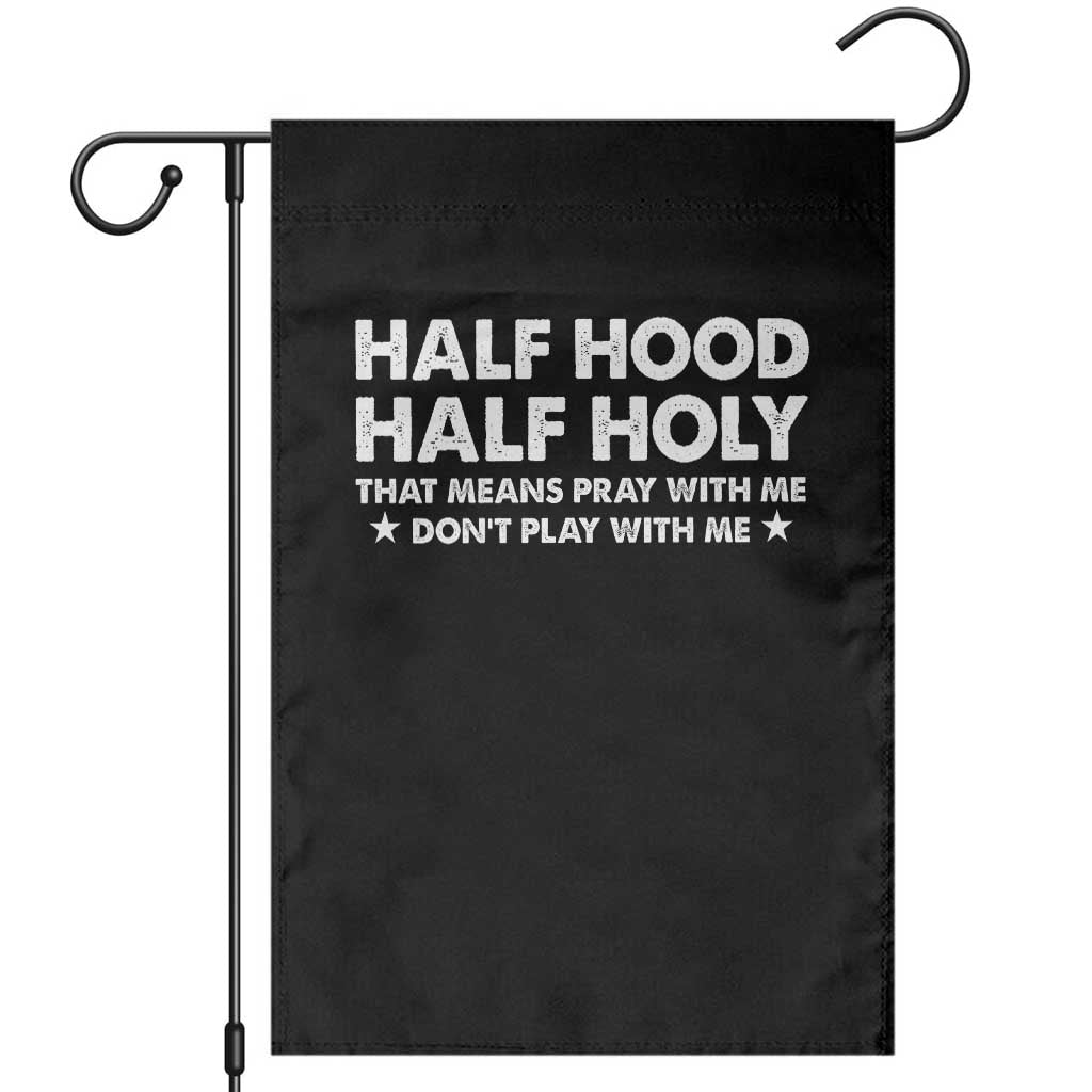 Half Hood Half Holy That Means Pray With Me Garden Flag Christian Humor TS10 Black Print Your Wear