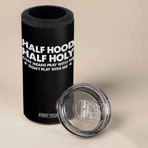 Half Hood Half Holy That Means Pray With Me 4 in 1 Can Cooler Tumbler Christian Humor TS10 Print Your Wear