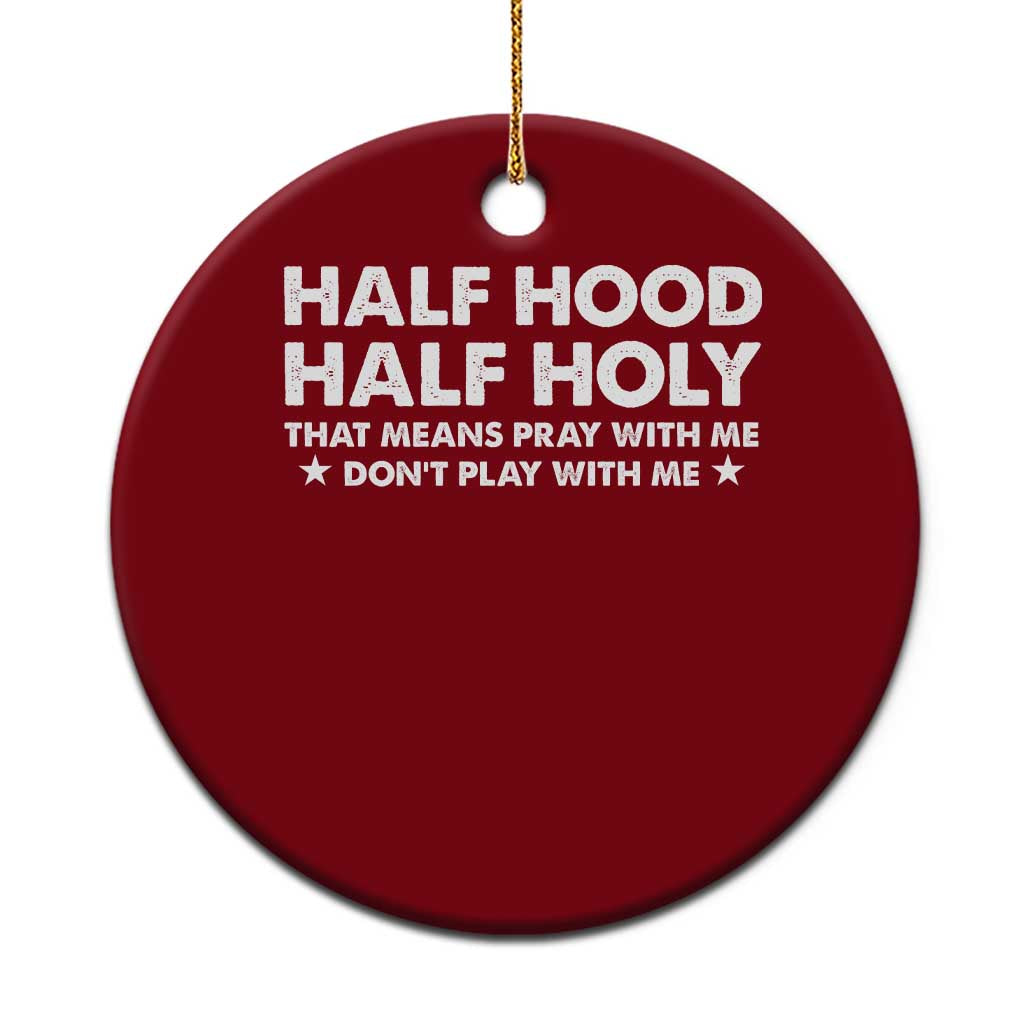 Half Hood Half Holy That Means Pray With Me Ceramic Ornament Christian Humor TS10 1pc Red Print Your Wear