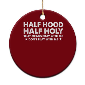 Half Hood Half Holy That Means Pray With Me Ceramic Ornament Christian Humor TS10 1pc Red Print Your Wear