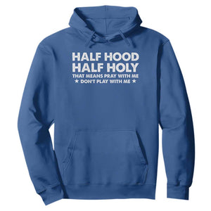Half Hood Half Holy That Means Pray With Me Hoodie Christian Humor TS10 Royal Blue Print Your Wear