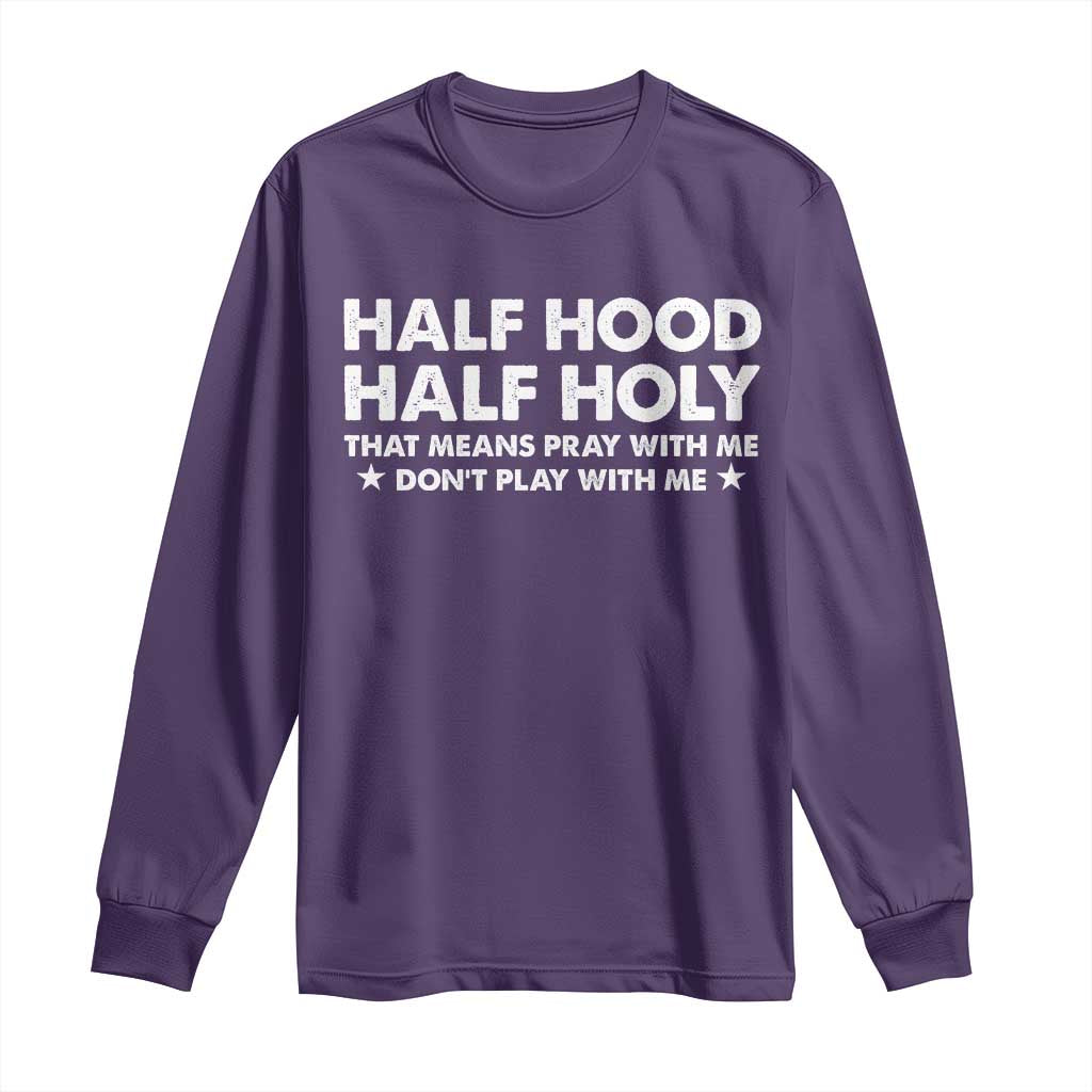 Half Hood Half Holy That Means Pray With Me Long Sleeve Shirt Christian Humor TS10 Purple Print Your Wear