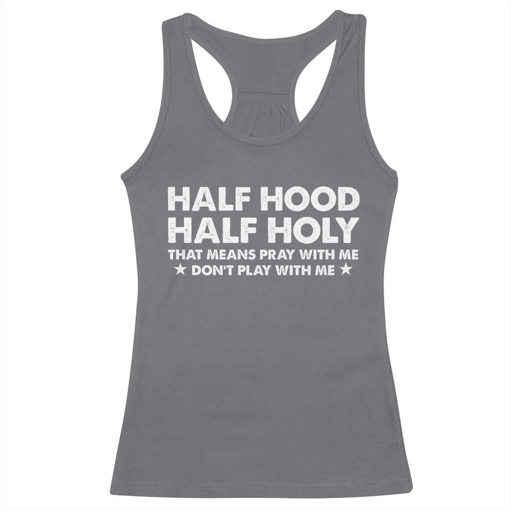 Half Hood Half Holy That Means Pray With Me Racerback Tank Top Christian Humor TS10 Charcoal Print Your Wear