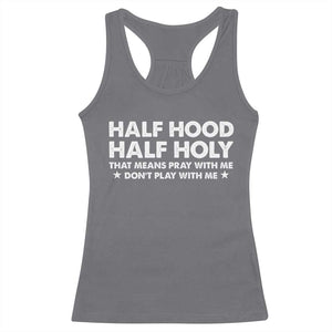 Half Hood Half Holy That Means Pray With Me Racerback Tank Top Christian Humor TS10 Charcoal Print Your Wear