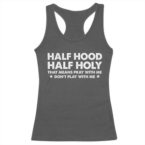 Half Hood Half Holy That Means Pray With Me Racerback Tank Top Christian Humor TS10 Dark Heather Print Your Wear