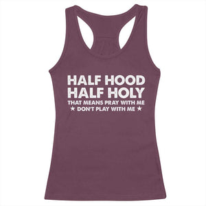 Half Hood Half Holy That Means Pray With Me Racerback Tank Top Christian Humor TS10 Maroon Print Your Wear
