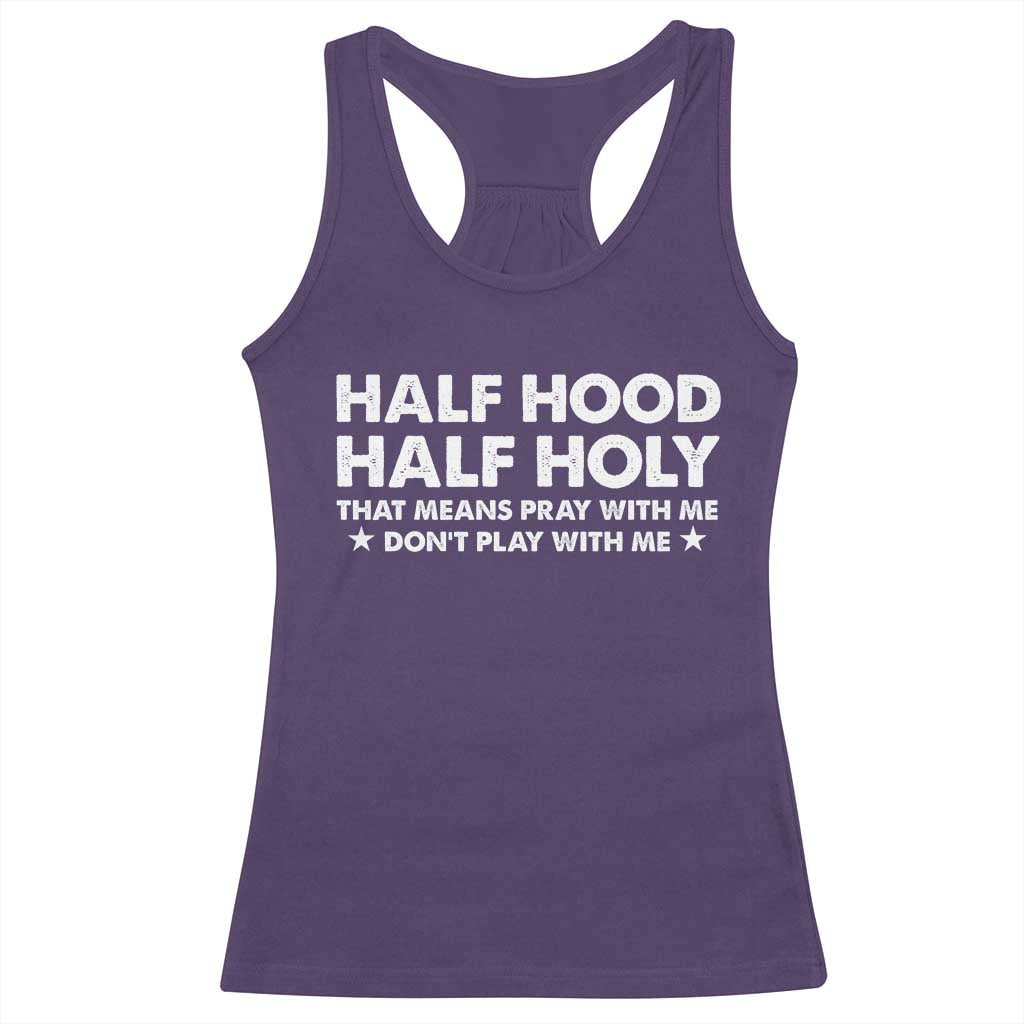 Half Hood Half Holy That Means Pray With Me Racerback Tank Top Christian Humor TS10 Purple Print Your Wear