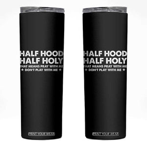 Half Hood Half Holy That Means Pray With Me Skinny Tumbler Christian Humor TS10 Black Print Your Wear