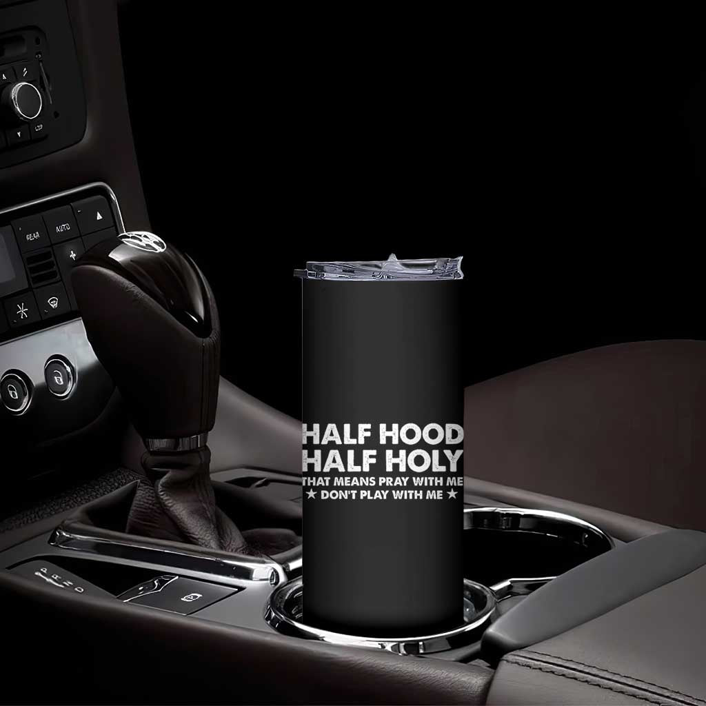 Half Hood Half Holy That Means Pray With Me Skinny Tumbler Christian Humor TS10 Print Your Wear