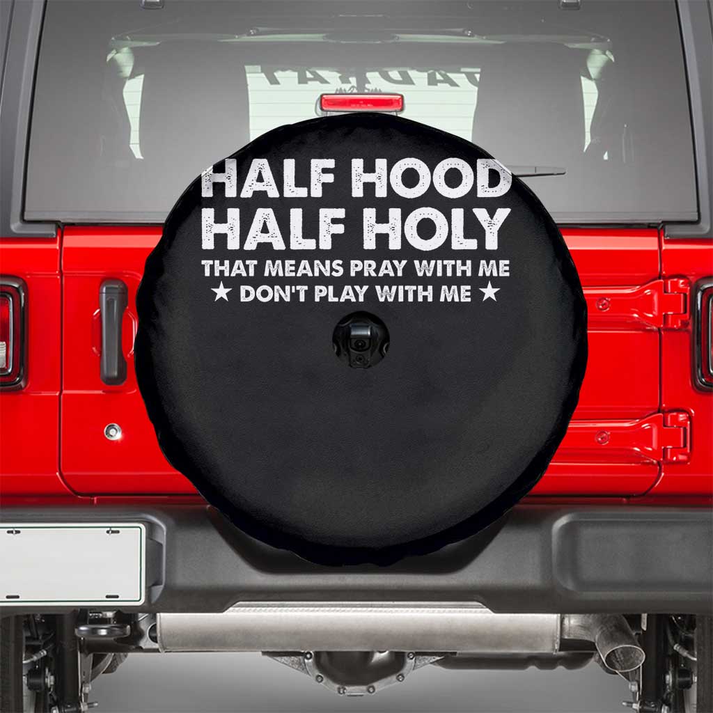 Half Hood Half Holy That Means Pray With Me Spare Tire Cover Christian Humor TS10 Black Print Your Wear