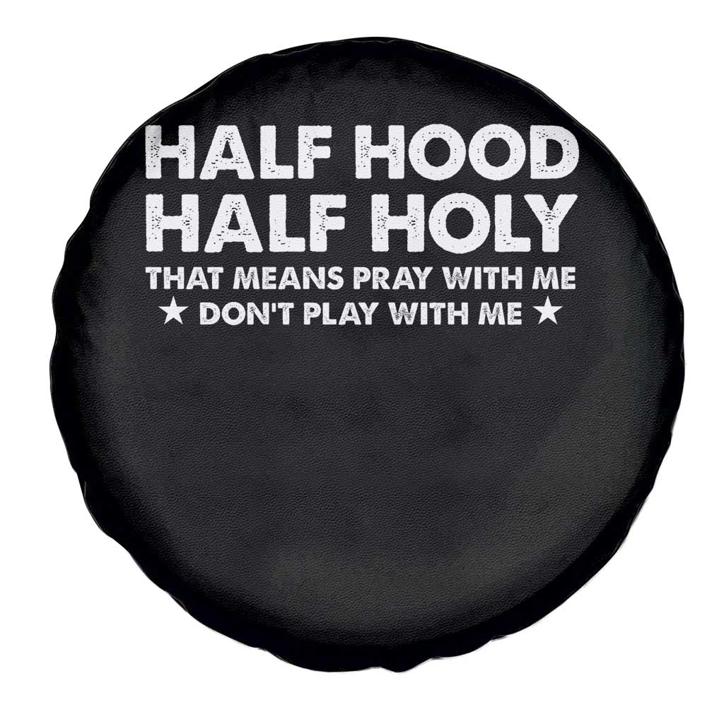 Half Hood Half Holy That Means Pray With Me Spare Tire Cover Christian Humor TS10 Print Your Wear